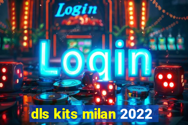 dls kits milan 2022